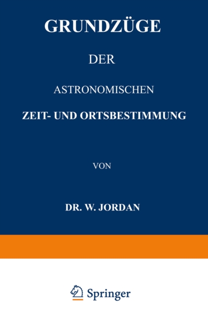 Grundzüge der Astronomischen Zeit- und Ortsbestimmung