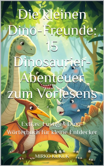 Die kleinen Dino-Freunde: 15 Dinosaurier-Abenteuer zum Vorlesen
