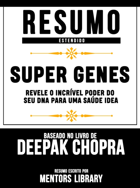 Resumo Estendido: Super Genes: Revele O Incrível Poder Do Seu Dna Para Uma Saúde Idea - Baseado No Livro De Deepak Chopra