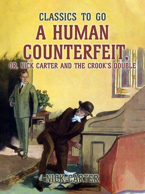 Human Counterfeit, or, Nick Carter and the Crook's Double