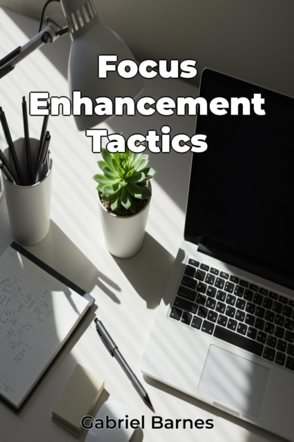 Focus Enhancement Tactics
