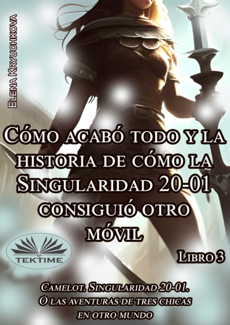 Libro 3. Cómo Acabó Todo Y La Historia De Cómo La Singularidad 20-01 Consiguió Otro Móvil