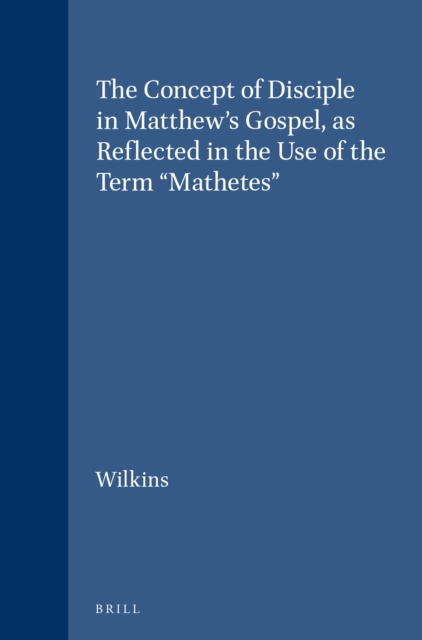 Concept of Disciple in Matthew's Gospel, as Reflected in the Use of the Term &quote;Mathetes&quote;