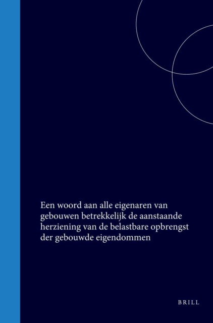 Een woord aan alle eigenaren van gebouwen betrekkelijk de aanstaande herziening van de belastbare opbrengst der gebouwde eigendommen