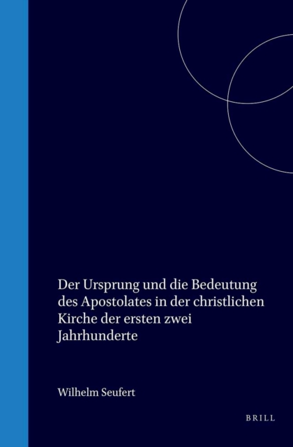 Ursprung und die Bedeutung des Apostolates in der christlichen Kirche d. ersten zwei Jahrhunderte