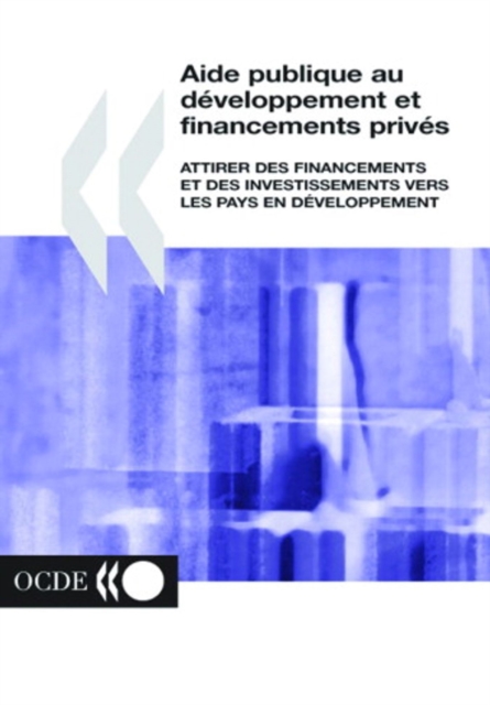 Aide publique au developpement et financements prives Attirer des financements et des investissements vers les pays en developpement