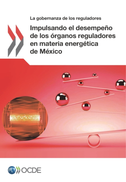 Gobernanza de reguladores Impulsando el desempeno de los organos reguladores en materia energetica de Mexico