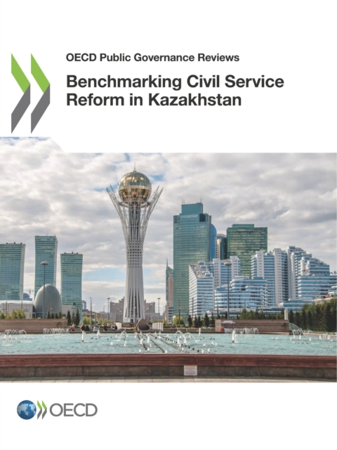 OECD Public Governance Reviews Benchmarking Civil Service Reform in Kazakhstan