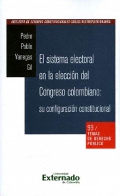 Temas de derecho público n. 99: El sistema electoral en la elección del Congreso colombiano: su configuración constitucional