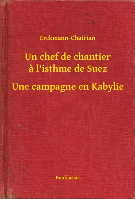 Un chef de chantier a l'isthme de Suez - Une campagne en Kabylie