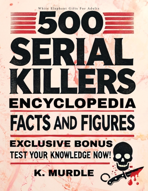 500 Serial Killers Encyclopedia Facts and Figures