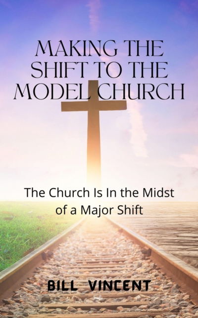 Making the Shift to the Model Church: The Church Is In the Midst of a Major Shift