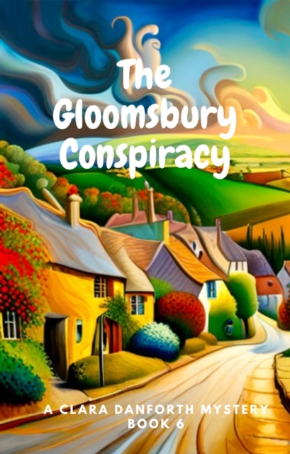 Gloomsbury Conspiracy. A Clara Danforth Mystery Book 6