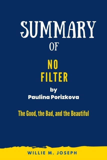 Summary of No Filter By Paulina Porizkova: The Good, the Bad, and the Beautiful