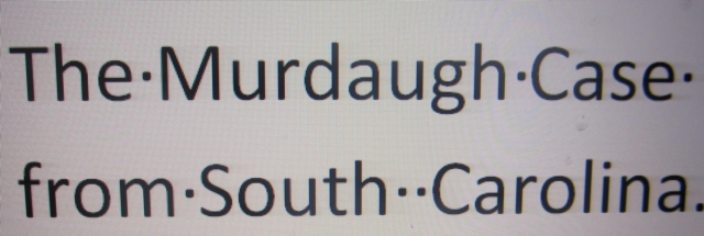 Murdaugh Case from South Carolina.