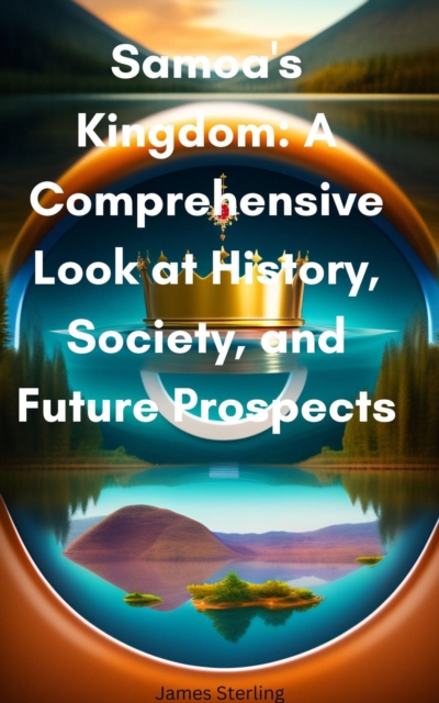 Samoa's Kingdom: A Comprehensive Look at History, Society, and Future Prospects