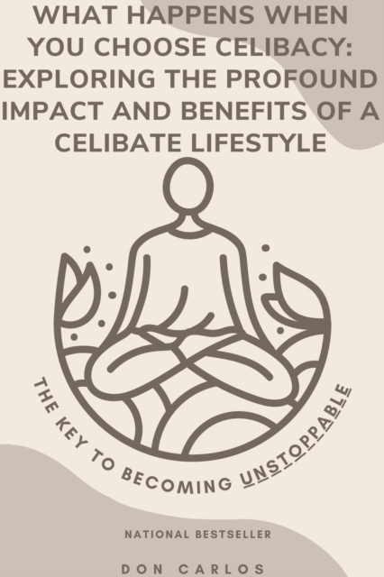 What Happens When You Choose Celibacy: Exploring the Profound Impact and Benefits of a Celibate Lifestyle