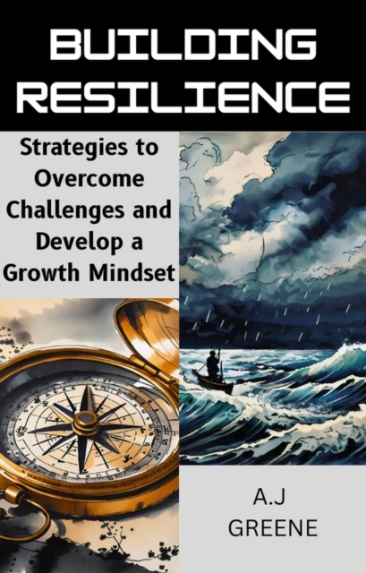 Building Resilience: Strategies to Overcome Challenges and Develop a Growth Mindset
