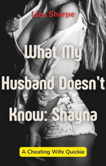 What My Husband Doesn't Know: Shayna