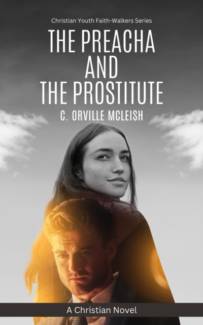 Preacha And The Prostitute: A Christian Novel