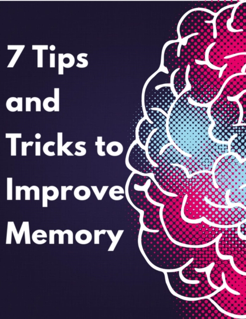 7 Tips and Tricks to Improve Memory