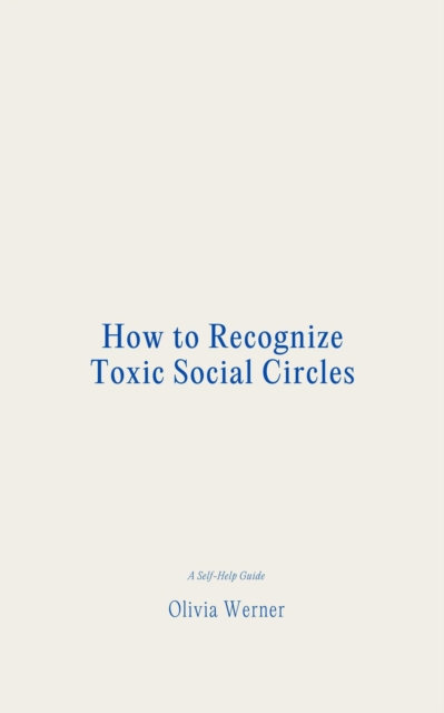 How to Recognize Toxic Social Circles