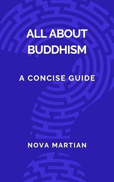 All About Buddhism: A Concise Guide