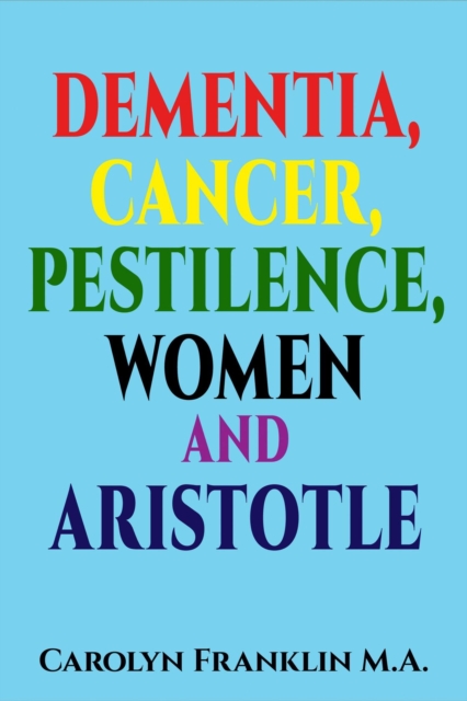 Dementia, Cancer, Pestilence, Women and Aristotle