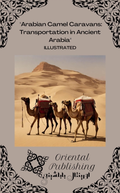Arabian Camel Caravans Transportation in Ancient Arabia