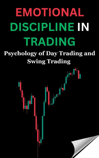 Emotional Discipline in Trading: Psychology of Day Trading and Swing Trading