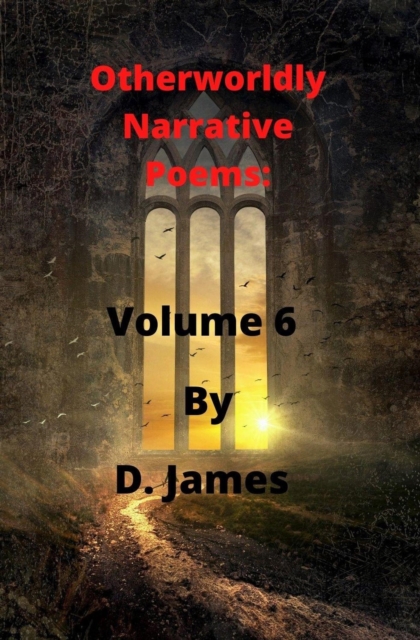 Otherworldly Narrative Poems:  Volume 6