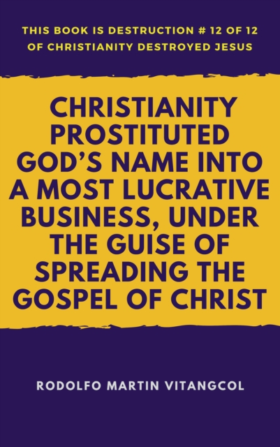 Christianity Prostituted God's Name Into a Most Lucrative Business, Under the Guise of Spreading the Gospel of Christ