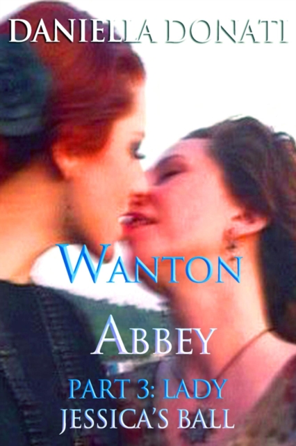Wanton Abbey - Part Three: Lady Jessica's Ball