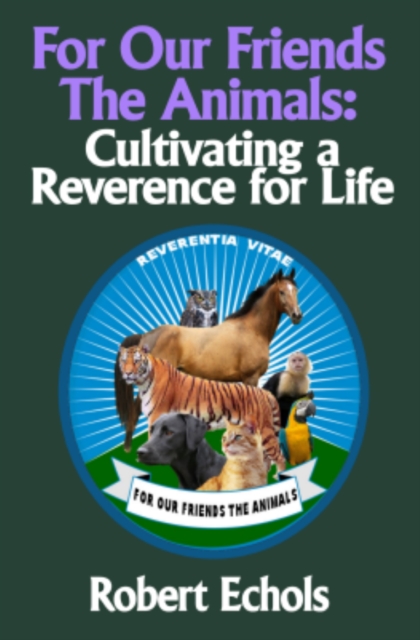 For Our Friends the Animals: Cultivating a Reverence for Life