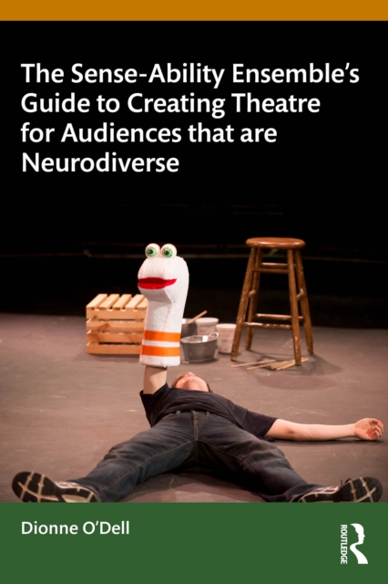 Sense-Ability Ensemble's Guide to Creating Theatre for Audiences that are Neurodiverse