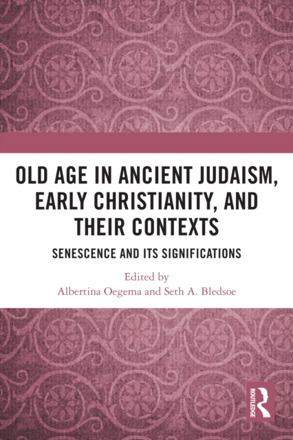 Old Age in Ancient Judaism, Early Christianity, and Their Contexts