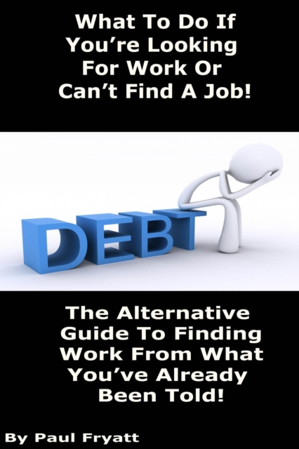 What To Do If You're Looking For Work Or Can't Find A Job!
