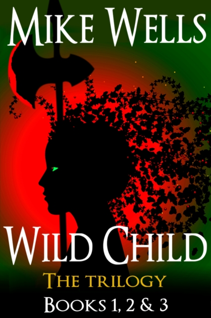 Wild Child, Books 1, 2 & 3 - The Trilogy