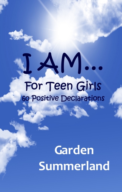 I AM... For Teen Girls: 60 Positive Declarations