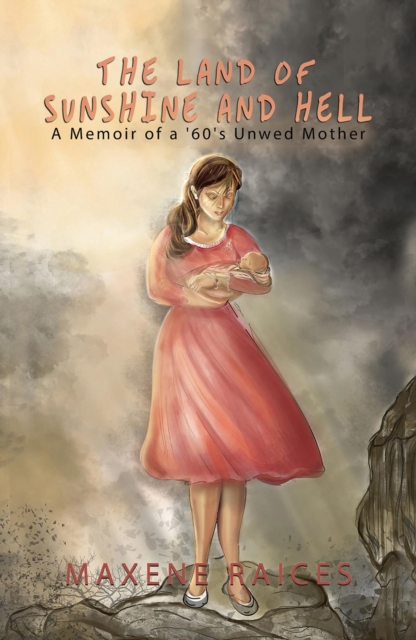 Land of Sunshine and Hell: A Memoir of a 60s Unwed Mother