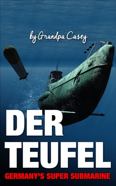 Der Teufel Germany's Super Submarine