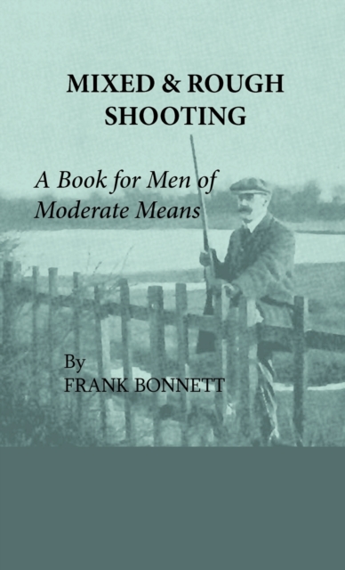 Mixed And Rough Shooting - A Book For Men Of Moderate Means