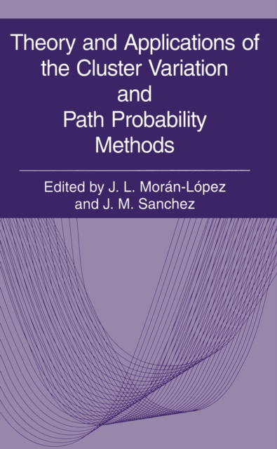 Theory and Applications of the Cluster Variation and Path Probability Methods