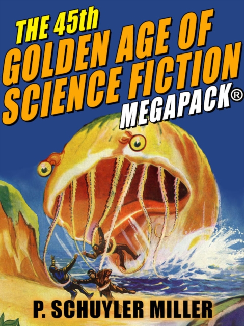 45th Golden Age of Science Fiction MEGAPACK(R): P. Schuyler Miller, Vol. 2