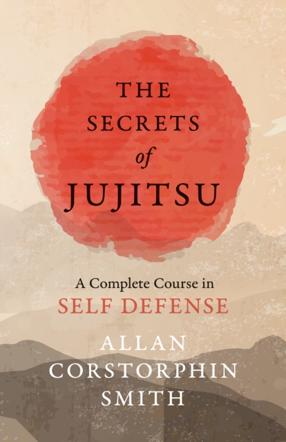 Secrets of Jujitsu - A Complete Course in Self Defense