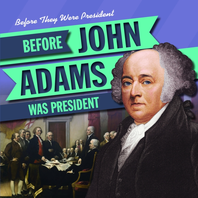 Before John Adams Was President