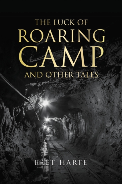 Luck of Roaring Camp and Other Tales