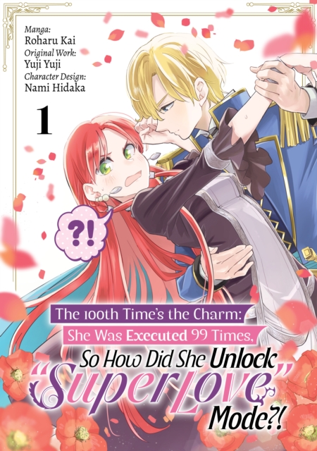 100th Time's the Charm: She Was Executed 99 Times, So How Did She Unlock "e;Super Love"e; Mode?! (Manga) Volume 1