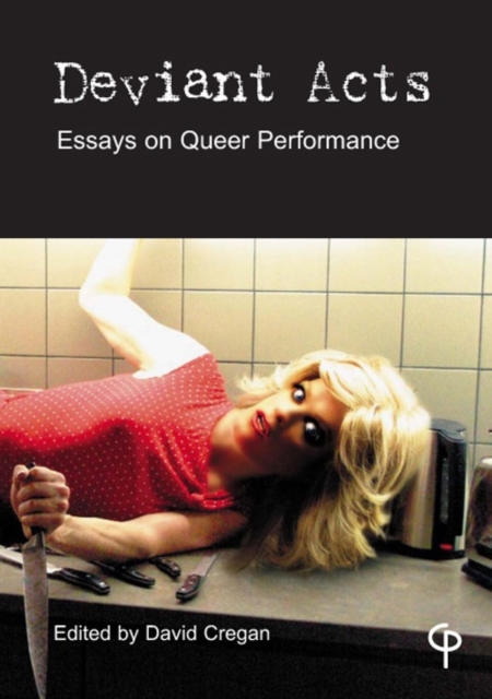 Deviant Acts : Essays on Queer Performance