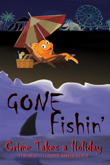 Gone Fishin': Crime Takes a Holiday, The Eighth Guppy Anthology